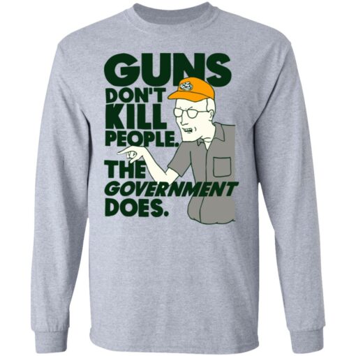 Dale Gribble Guns don’t kill people the government does shirt $19.95
