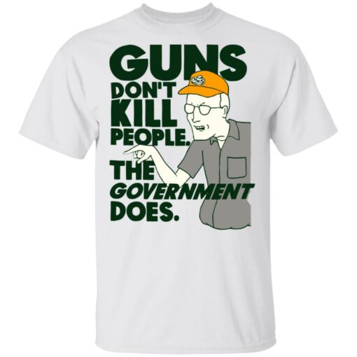 Dale Gribble Guns don’t kill people the government does shirt $19.95