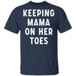 Keeping mama on her toes shirt $19.95