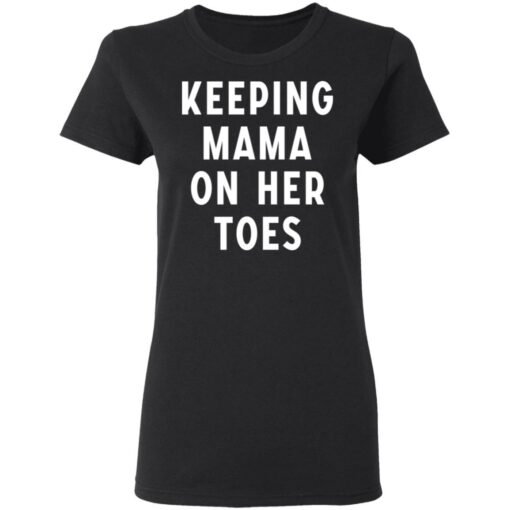 Keeping mama on her toes shirt $19.95