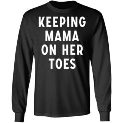 Keeping mama on her toes shirt $19.95