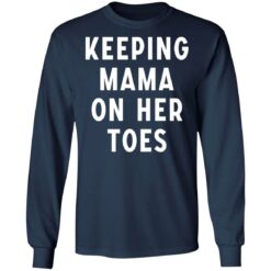 Keeping mama on her toes shirt $19.95