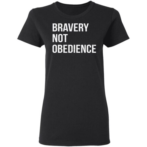 Bravery not obedience shirt $19.95