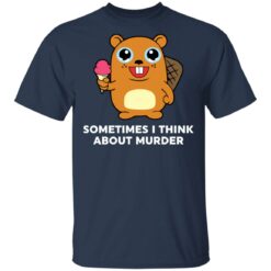 Sometimes i think about murder shirt $19.95