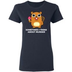 Sometimes i think about murder shirt $19.95