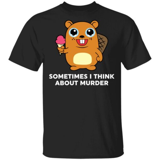 Sometimes i think about murder shirt $19.95