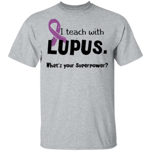 I teach with lupus what's your superpower shirt $19.95