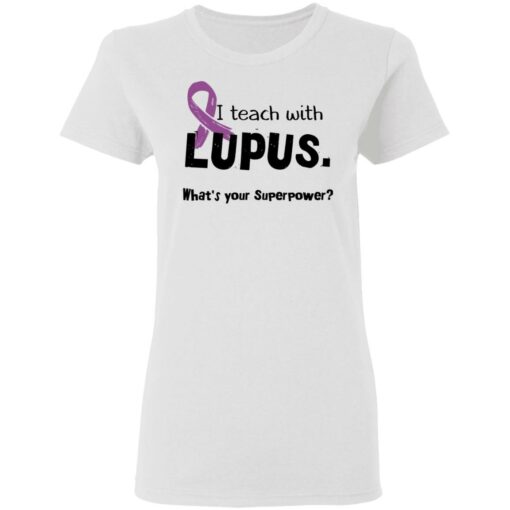 I teach with lupus what's your superpower shirt $19.95