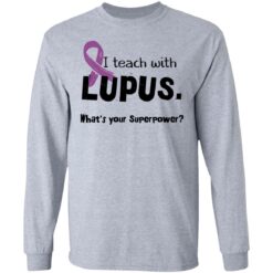 I teach with lupus what's your superpower shirt $19.95