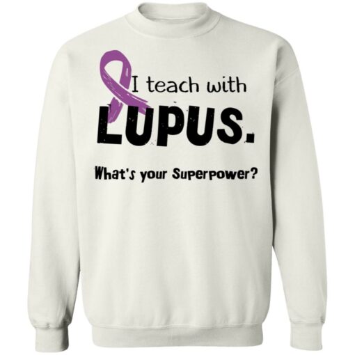 I teach with lupus what's your superpower shirt $19.95