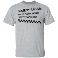 Matt James destroy racism racist people are not my type of people shirt $19.95