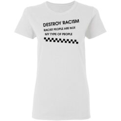Matt James destroy racism racist people are not my type of people shirt $19.95