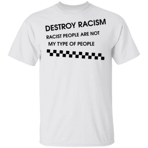 Matt James destroy racism racist people are not my type of people shirt $19.95