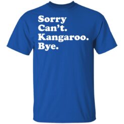 Sorry can't kangaroo bye shirt $19.95