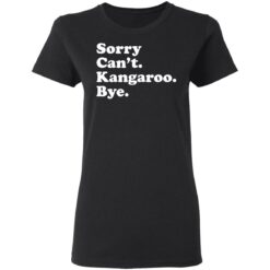 Sorry can't kangaroo bye shirt $19.95