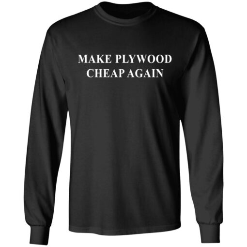 Make plywood cheap again shirt $19.95