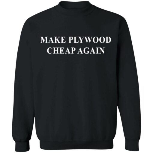 Make plywood cheap again shirt $19.95