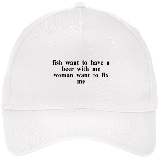 Fish want to have a beer with me woman want to fix me hat, cap $24.75