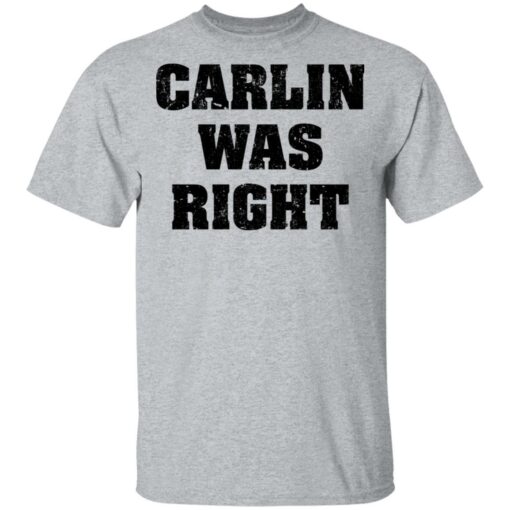 Carlin was right shirt $19.95