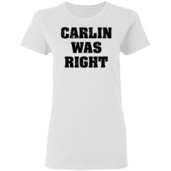 Carlin was right shirt $19.95