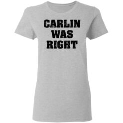 Carlin was right shirt $19.95