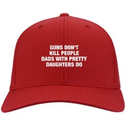 Guns don’t kill people dads with pretty daughters do hat, cap $24.75