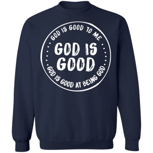 God is good to me God is good at being God shirt $19.95