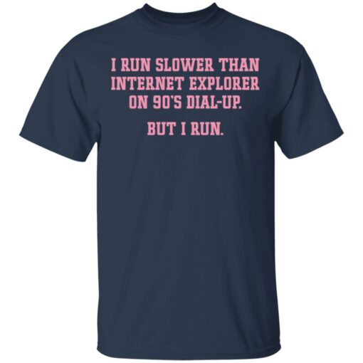 I run slower than internet explorer on 90’s dial up but i run shirt $19.95