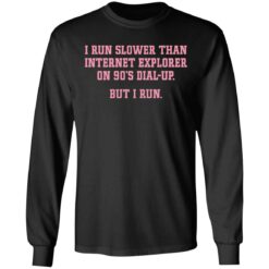 I run slower than internet explorer on 90’s dial up but i run shirt $19.95