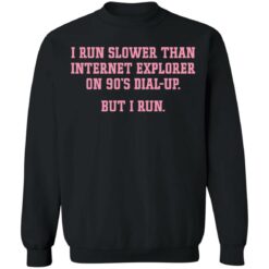 I run slower than internet explorer on 90’s dial up but i run shirt $19.95