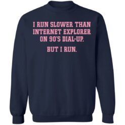 I run slower than internet explorer on 90’s dial up but i run shirt $19.95
