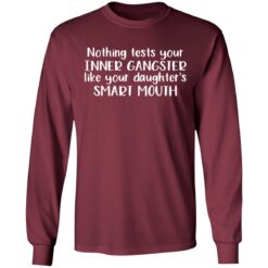 Nothing tests your inner gangsters like your daughter's smart mouth shirt $19.95