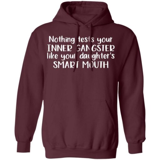 Nothing tests your inner gangsters like your daughter's smart mouth shirt $19.95