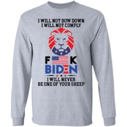 I will not bow down i will not comply f*ck B*den i will never be one of your sheep shirt $19.95