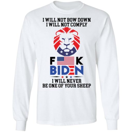 I will not bow down i will not comply f*ck B*den i will never be one of your sheep shirt $19.95