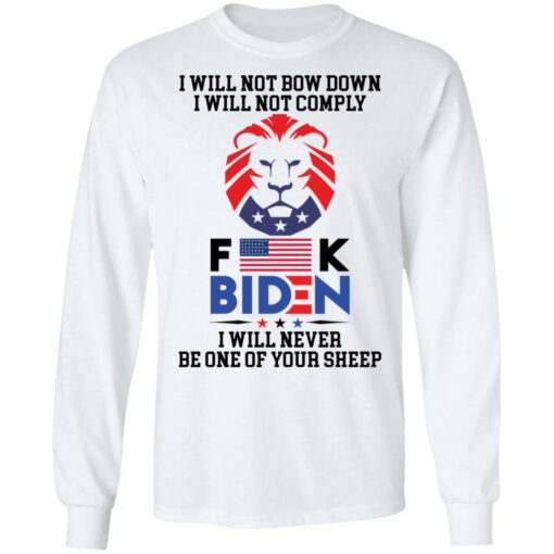 I will not bow down i will not comply f*ck B*den i will never be one of your sheep shirt $19.95