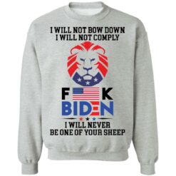 I will not bow down i will not comply f*ck B*den i will never be one of your sheep shirt $19.95