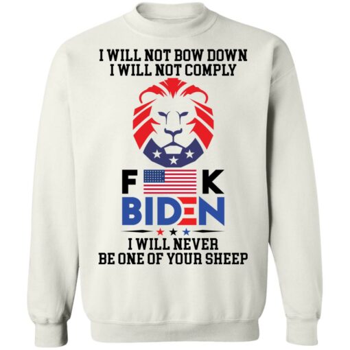 I will not bow down i will not comply f*ck B*den i will never be one of your sheep shirt $19.95