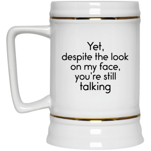 Yet despite the look on my face you're still talking mug $14.95