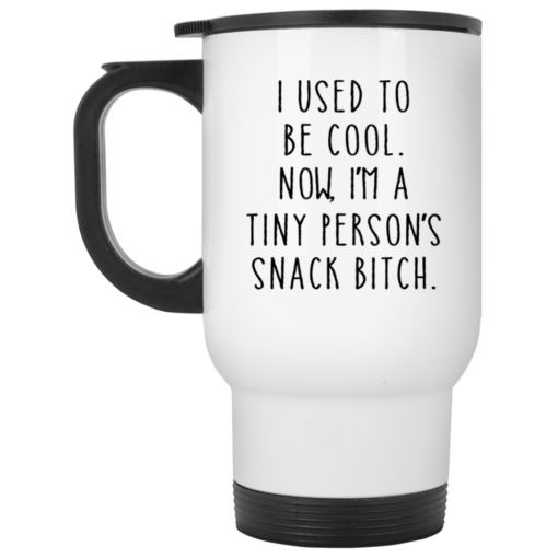 I used to be cool now i am a tiny person’s snack bitch mug $14.95