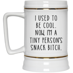 I used to be cool now i am a tiny person’s snack bitch mug $14.95