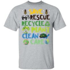 Save rescue recycle plant clean care shirt $19.95