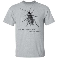 Cockroach I woke up like this Gregor Samsa shirt $19.95