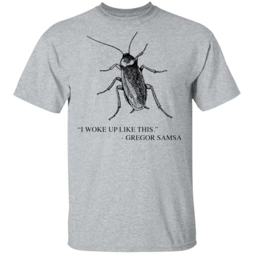 Cockroach I woke up like this Gregor Samsa shirt $19.95