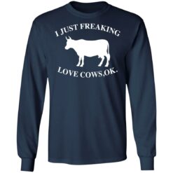 I just freaking love cows ok shirt $19.95