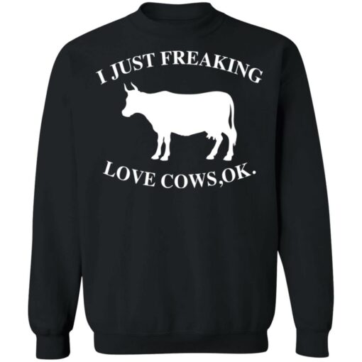 I just freaking love cows ok shirt $19.95