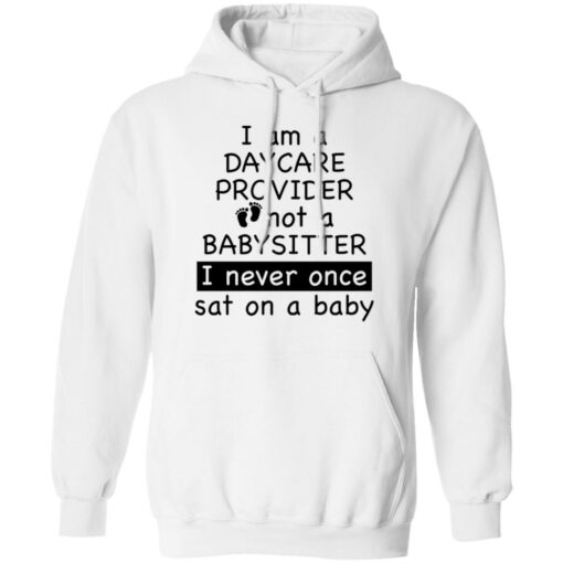 I am a daycare provider not a babysitter i never once sat on a baby shirt $19.95