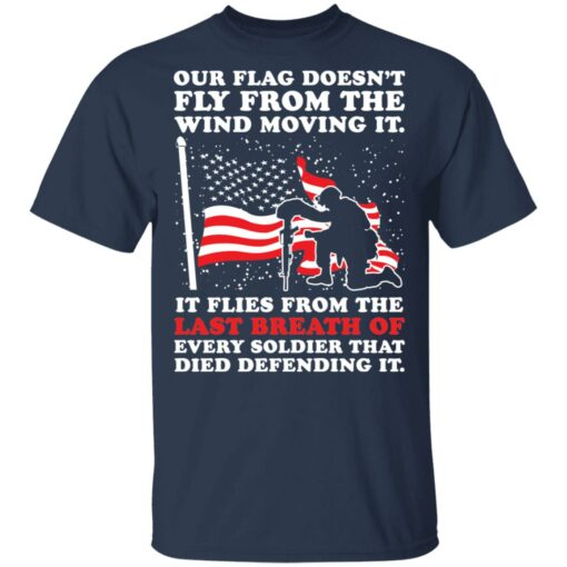 Our flag doesn’t fly from the wind moving it shirt $19.95