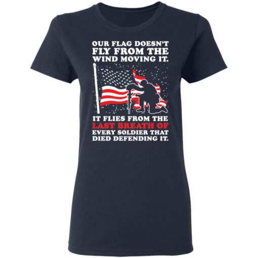 Our flag doesn’t fly from the wind moving it shirt $19.95