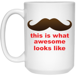 This is what awesome looks like mug $14.95